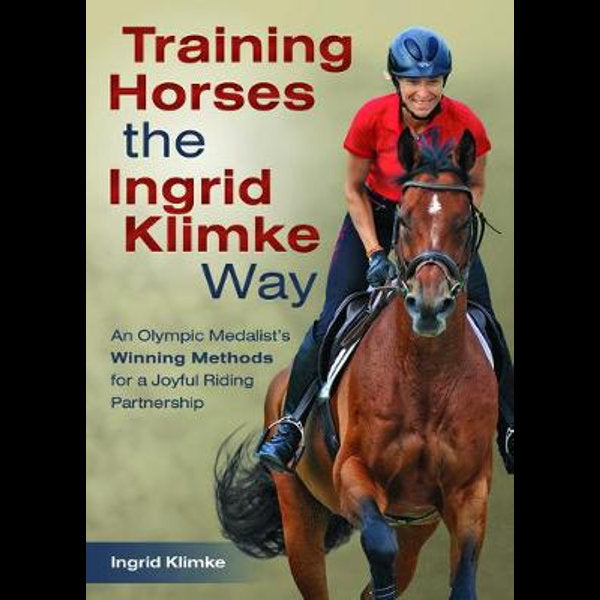 TRAINING HORSES THE INGRID KLIMKE WAY